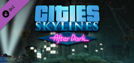 Cities: Skylines - After Dark